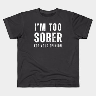 I'm Too Sober For Your opinion Kids T-Shirt